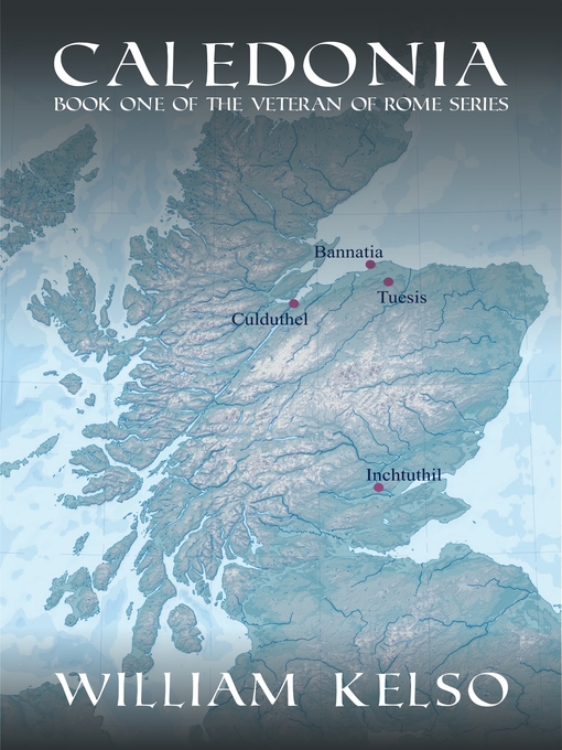 Title details for Caledonia (Book 1 of the Veteran of Rome Series) by William Kelso - Available